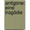 Antigone: Eine Tragödie door William Sophocles