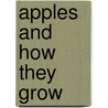 Apples and How They Grow door Laura Driscoll