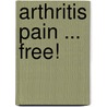 Arthritis Pain ... Free! door Marlene Shiple Ph.D.