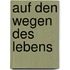 Auf den Wegen des Lebens