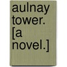 Aulnay Tower. [A novel.] by Blanche Willis Howard