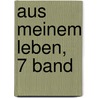 Aus Meinem Leben, 7 Band by Maximilian