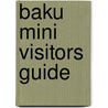 Baku Mini Visitors Guide door Explorer Publishing and Distribution