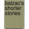 Balzac's Shorter Stories by Honoré de Balzac