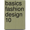 Basics Fashion Design 10 by Elizabeth Galton