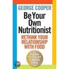 Be Your Own Nutritionist by George Cooper