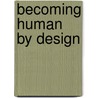 Becoming Human by Design door Tony Fry