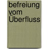 Befreiung Vom Überfluss door Niko Paech