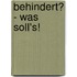 Behindert? - Was soll's!