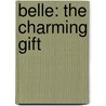 Belle: The Charming Gift by Ellie O'Ryan