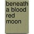 Beneath a Blood Red Moon
