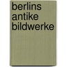 Berlins antike bildwerke by Friederichs