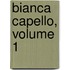 Bianca Capello, Volume 1