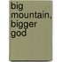 Big Mountain, Bigger God