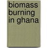 Biomass Burning in Ghana door Bismark Quarku Parker
