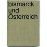 Bismarck und Österreich door Franz Zweybrück