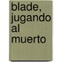 Blade, Jugando Al Muerto