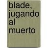 Blade, Jugando Al Muerto by Tim Bowler