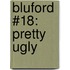 Bluford #18: Pretty Ugly