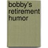 Bobby's Retirement Humor