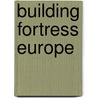 Building Fortress Europe door Karolina S. Follis