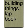 Building Things Lap Book by Stephanie Reid