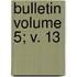 Bulletin Volume 5; V. 13