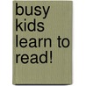 Busy Kids Learn to Read! door Erica Farber