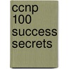 Ccnp 100 Success Secrets door Gerard Blokdijk