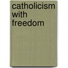 Catholicism With Freedom door A.E.J. Rawlinson