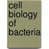 Cell Biology Of Bacteria door Lucy Shapiro