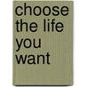 Choose the Life You Want door Phd Tal Ben-Shahar