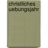 Christliches Uebungsjahr door Johann Jakob Hess