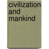 Civilization And Mankind door Authors Various