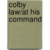 Colby Law/At His Command by Karen Anders