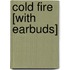 Cold Fire [With Earbuds]