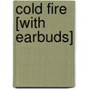 Cold Fire [With Earbuds] door Dean Koontz