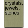Crystals, Jewels, Stones by Stuart Weinberg