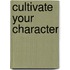 Cultivate Your Character