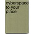 Cyberspace to Your Place
