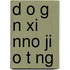 D O G N Xi Nno Ji O T Ng