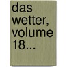 Das Wetter, Volume 18... door Verein FüR. Wetterkunde Zu Magdeburg