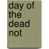 Day of the Dead Not