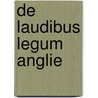 De Laudibus Legum Anglie by Sir John Fortescue
