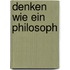 Denken wie ein Philosoph