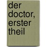 Der Doctor, Erster Theil by August Leibroch