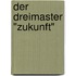 Der Dreimaster "Zukunft"