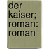Der Kaiser; Roman: Roman