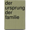 Der Ursprung Der Familie door Friedrich Engels