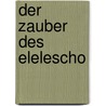 Der Zauber des Elelescho door Schillings